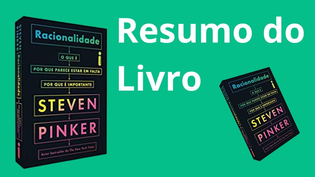 Racionalidade O que é, por que parece estar em falta, por que é importante de Steven Pinker Resumo do Livro