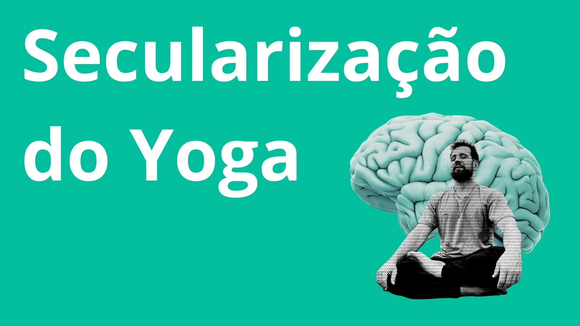 Secularização do Yoga - Yoga com Neurociência